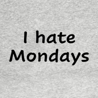 I hate Mondays T-Shirt